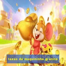 taxas da maquininha granito